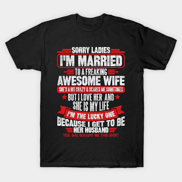 Sorry Ladies I'm Married To A Freaking Awesome Wife T-Shirt by SilverTee